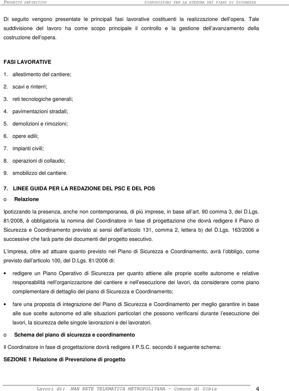 reti tecnologiche generali; 4. pavimentazioni stradali; 5. demolizioni e rimozioni; 6. opere edili; 7.