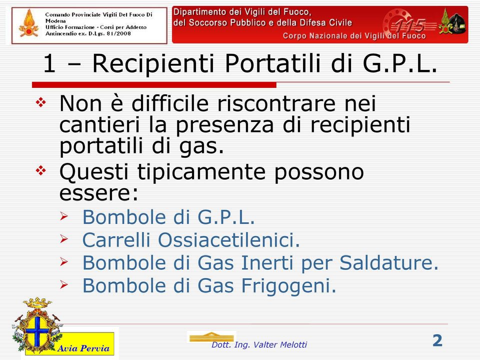 portatili di gas. Questi tipicamente possono essere: Bombole di G.P.L.