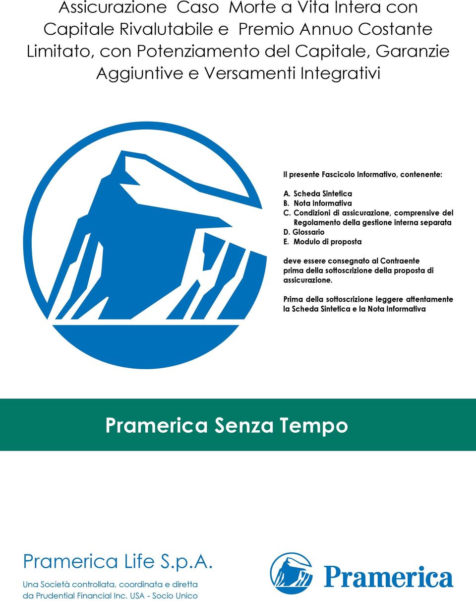 Glossario E. Modulo di proposta deve essere consegnato al Contraente prima della sottoscrizione della proposta di assicurazione.