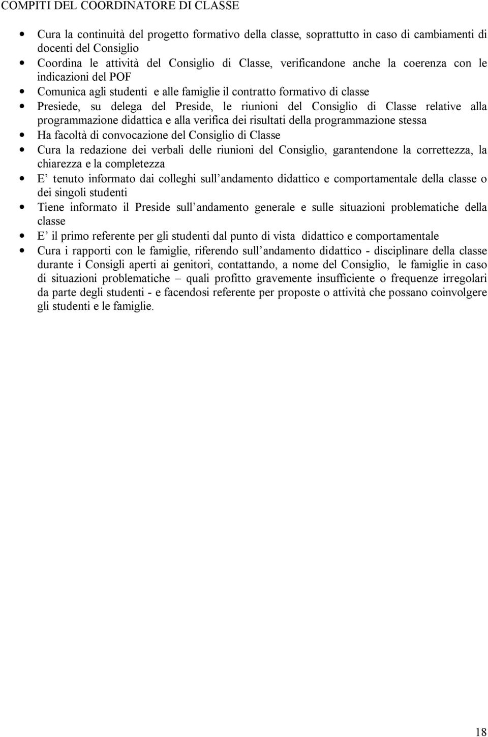 relative alla programmazione didattica e alla verifica dei risultati della programmazione stessa Ha facoltà di convocazione del Consiglio di Cura la redazione dei verbali delle riunioni del