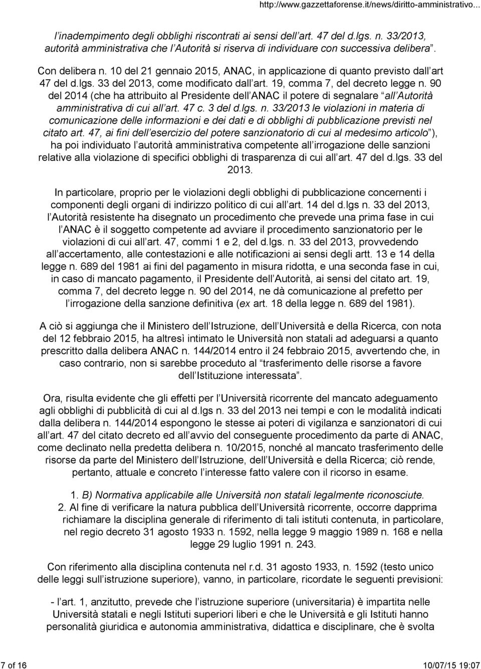 90 del 2014 (che ha attribuito al Presidente dell ANAC il potere di segnalare all Autorità amministrativa di cui all art. 47 c. 3 del d.lgs. n.