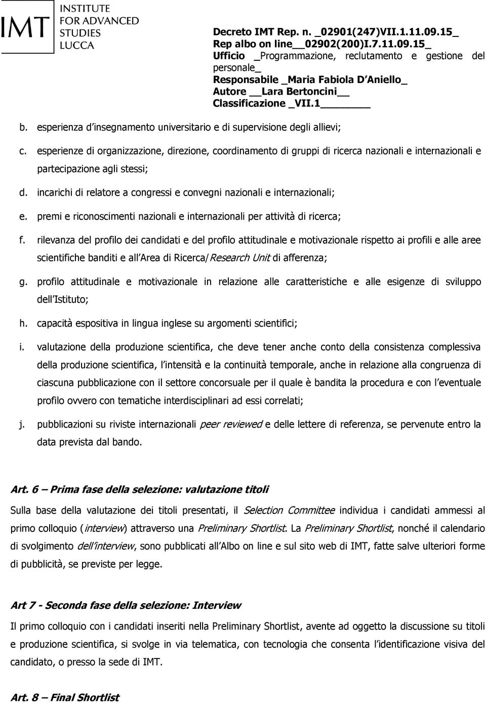 incarichi di relatore a congressi e convegni nazionali e internazionali; e. premi e riconoscimenti nazionali e internazionali per attività di ricerca; f.