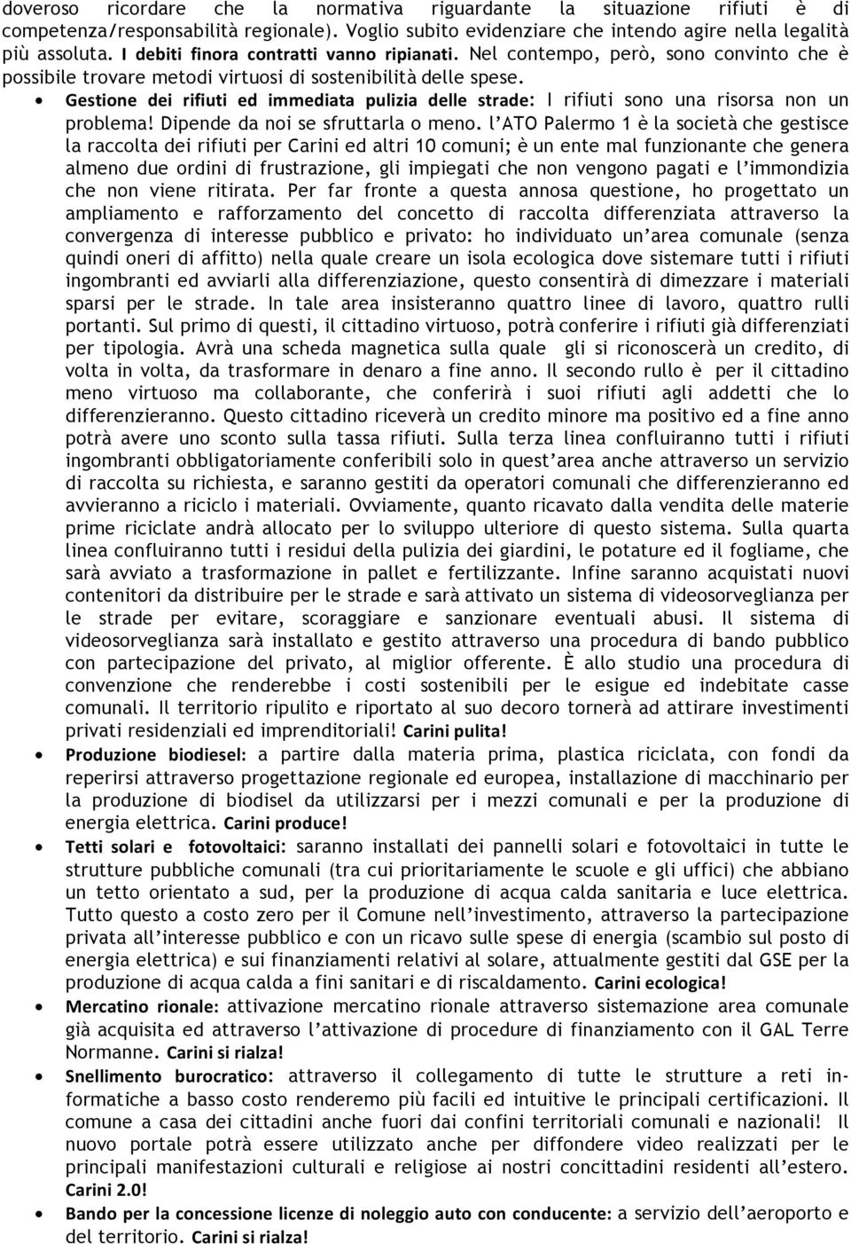 Gestione dei rifiuti ed immediata pulizia delle strade: I rifiuti sono una risorsa non un problema! Dipende da noi se sfruttarla o meno.