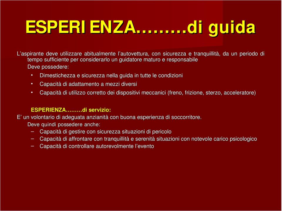 meccanici (freno, frizione, sterzo, acceleratore) ESPERIENZA di servizio: E un volontario di adeguata anzianità con buona esperienza di soccorritore.