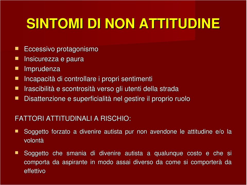 ATTITUDINALI A RISCHIO: Soggetto forzato a divenire autista pur non avendone le attitudine e/o la volontà Soggetto che smania