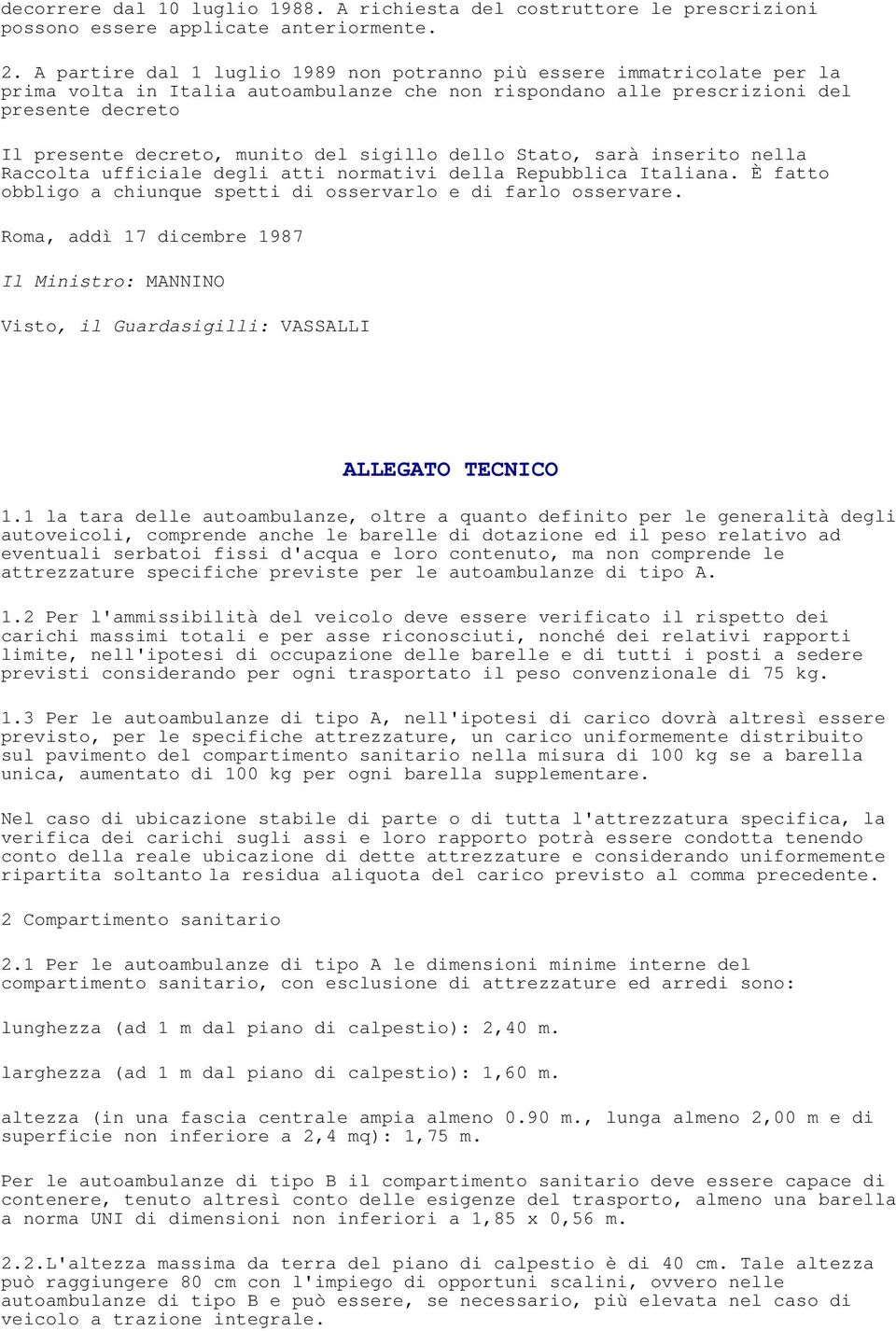 sigillo dello Stato, sarà inserito nella Raccolta ufficiale degli atti normativi della Repubblica Italiana. È fatto obbligo a chiunque spetti di osservarlo e di farlo osservare.