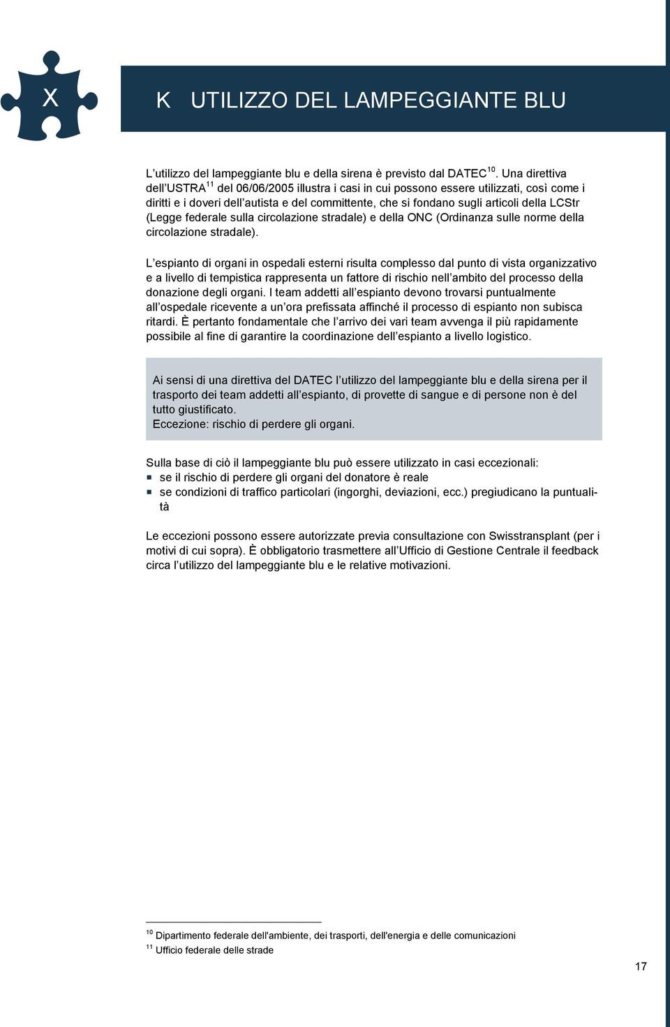 (Legge federale sulla circolazione stradale) e della ONC (Ordinanza sulle norme della circolazione stradale).