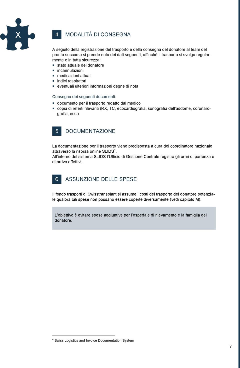 documento per il trasporto redatto dal medico copia di referti rilevanti (RX, TC, ecocardiografia, sonografia dell addome, coronarografia, ecc.