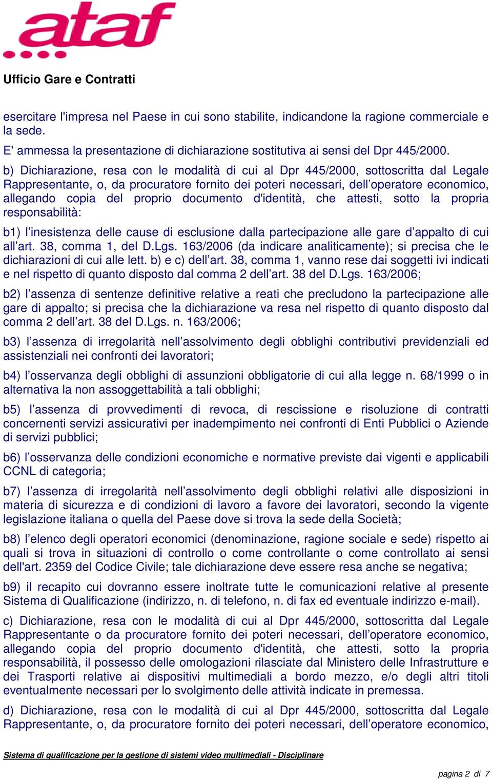 inesistenza delle cause di esclusione dalla partecipazione alle gare d appalto di cui all art. 38, comma 1, del D.Lgs.