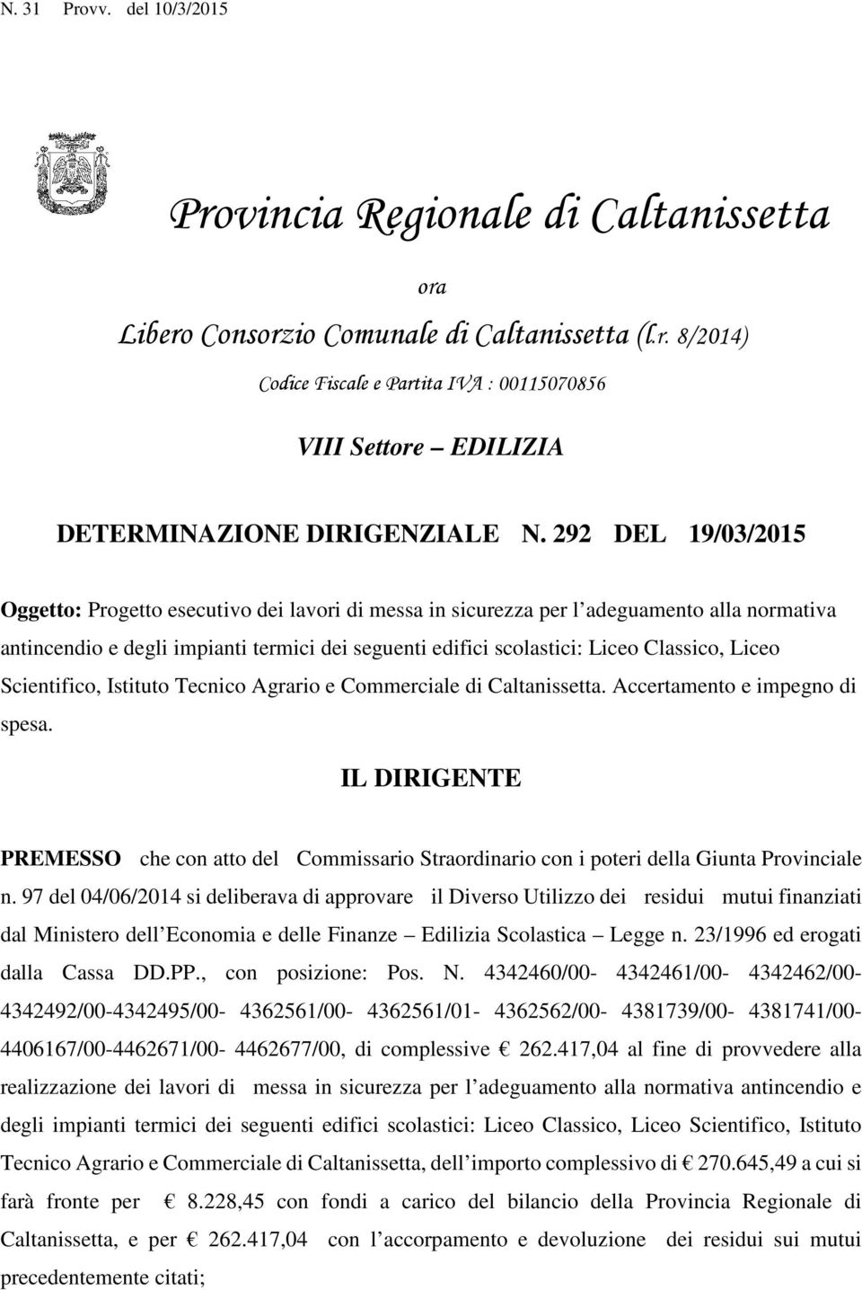 Liceo Scientifico, Istituto Tecnico Agrario e Commerciale di Caltanissetta. Accertamento e impegno di spesa.