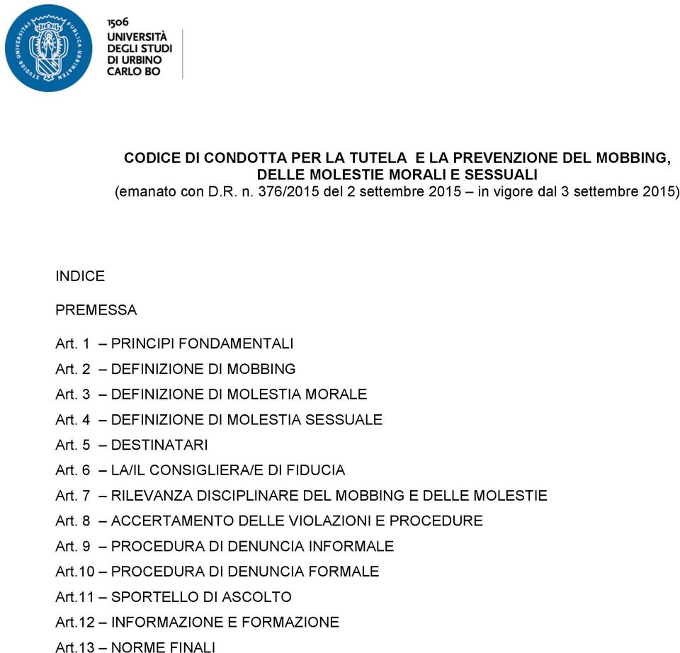 3 DEFINIZIONE DI MOLESTIA MORALE Art. 4 DEFINIZIONE DI MOLESTIA SESSUALE Art. 5 DESTINATARI Art. 6 LA/IL CONSIGLIERA/E DI FIDUCIA Art.