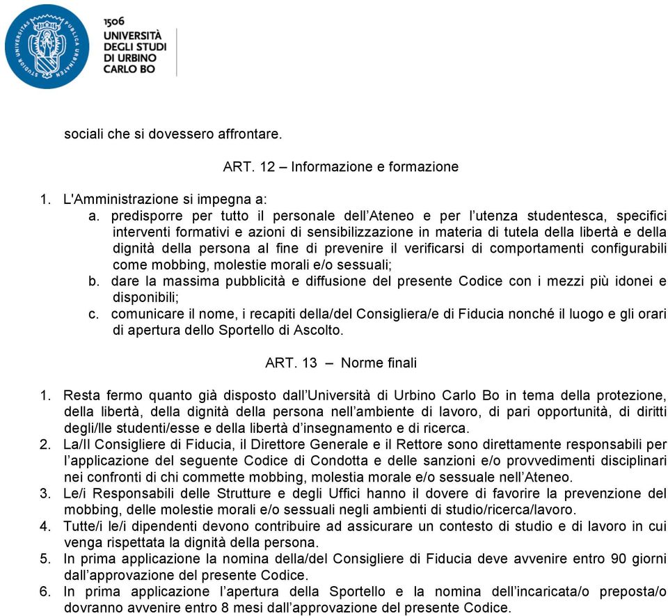 persona al fine di prevenire il verificarsi di comportamenti configurabili come mobbing, molestie morali e/o sessuali; b.