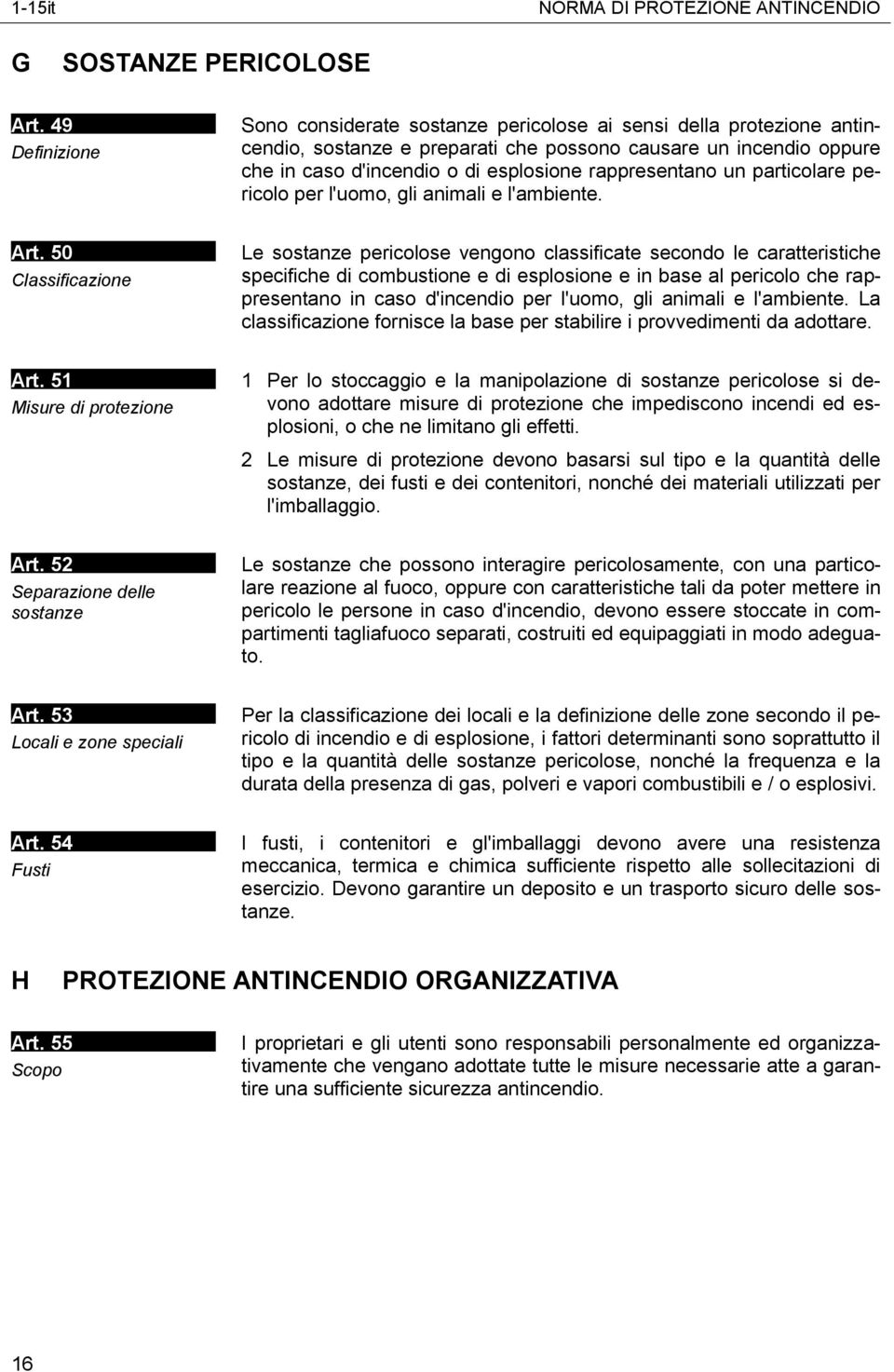 rappresentano un particolare pericolo per l'uomo, gli animali e l'ambiente. Art.