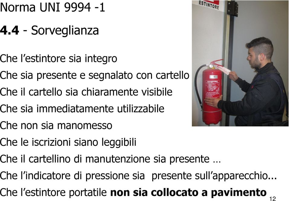 le iscrizioni siano leggibili Che il cartellino di manutenzione sia presente Che l indicatore di