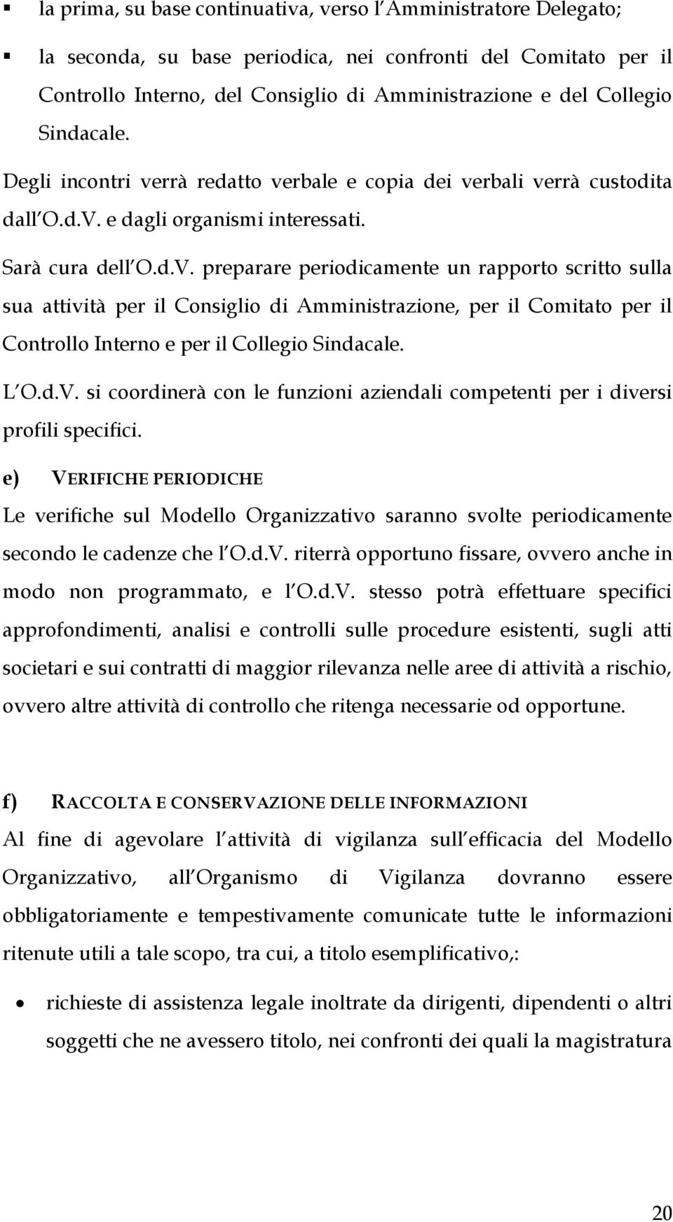 e dagli organismi interessati. Sarà cura dell O.d.V.