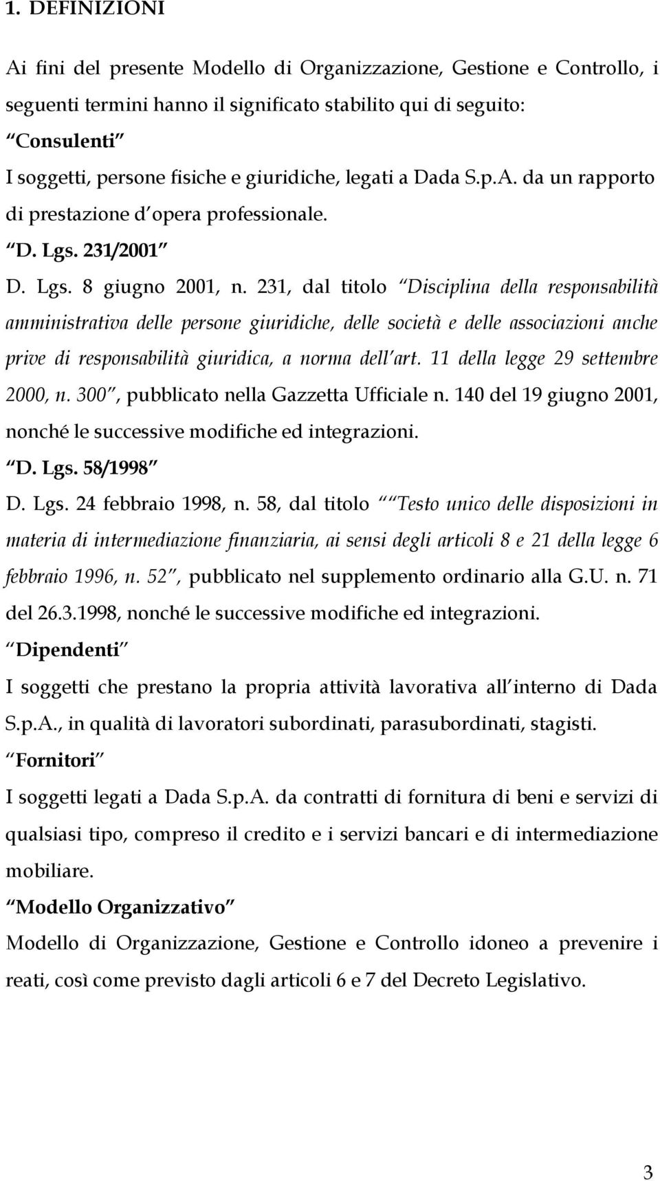 231, dal titolo Disciplina della responsabilità amministrativa delle persone giuridiche, delle società e delle associazioni anche prive di responsabilità giuridica, a norma dell art.