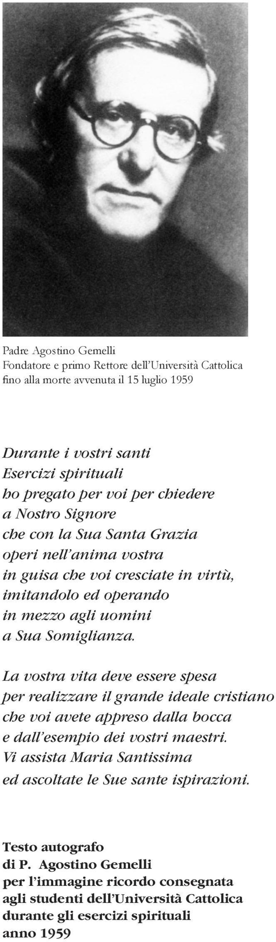 La vostra vita deve essere spesa per realizzare il grande ideale cristiano che voi avete appreso dalla bocca e dall esempio dei vostri maestri.