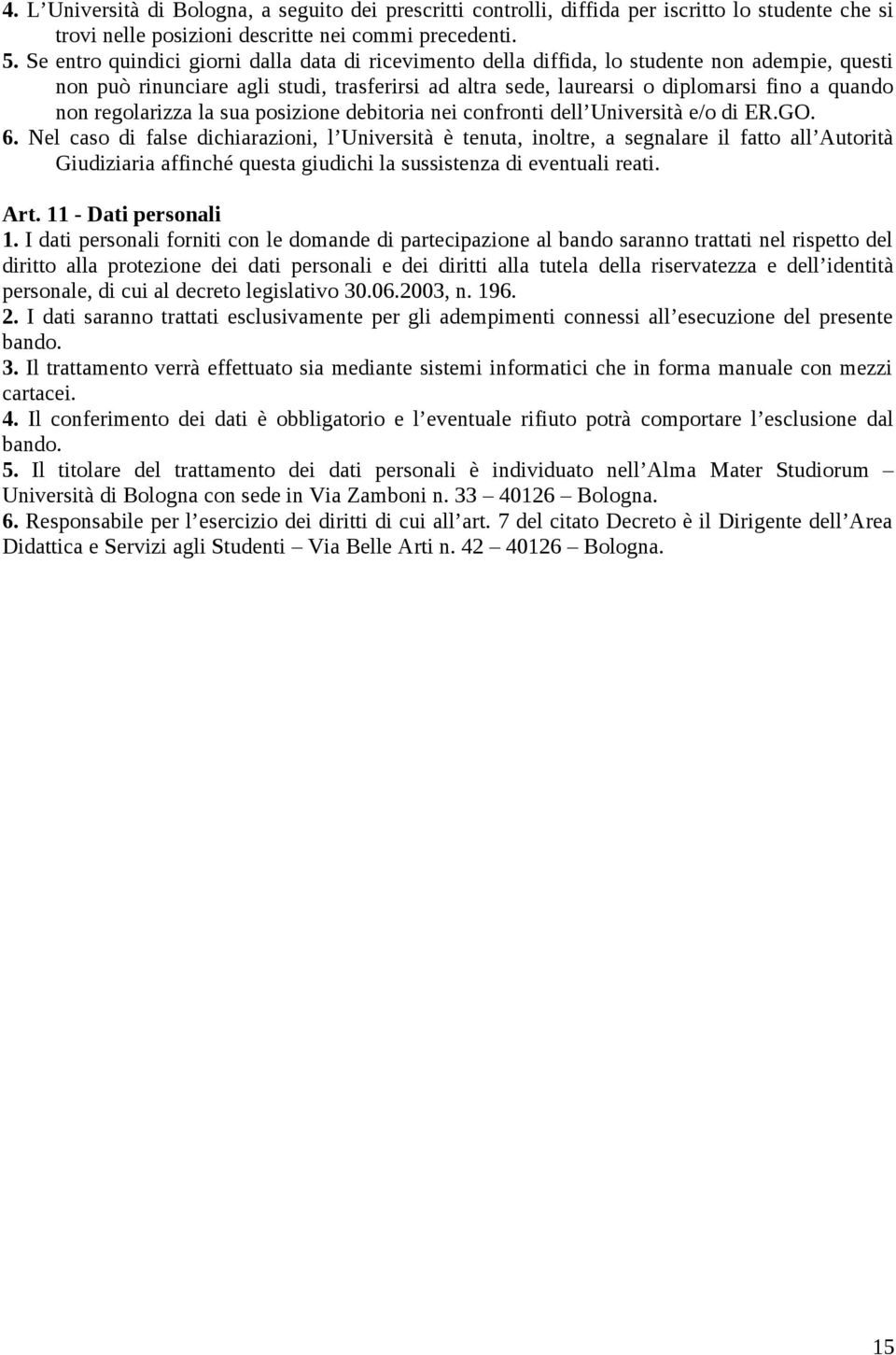 regolarizza la sua posizione debitoria nei confronti dell Università e/o di ER.GO. 6.