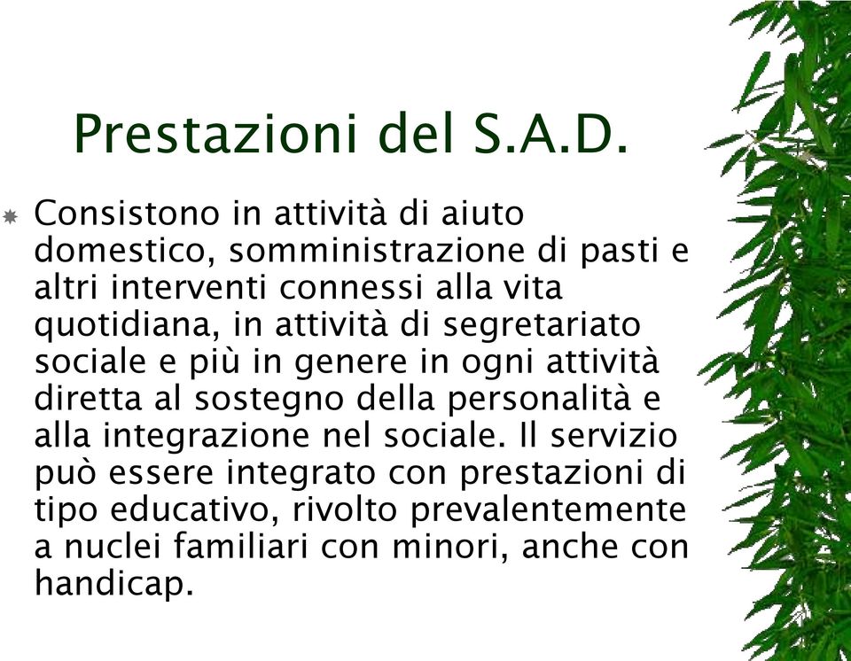 vita quotidiana, in attività di segretariato sociale e più in genere in ogni attività diretta al sostegno