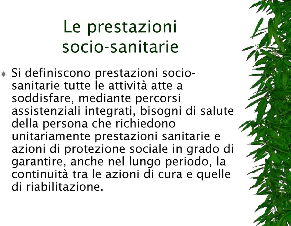 che richiedono unitariamente prestazioni sanitarie e azioni di protezione sociale in grado di