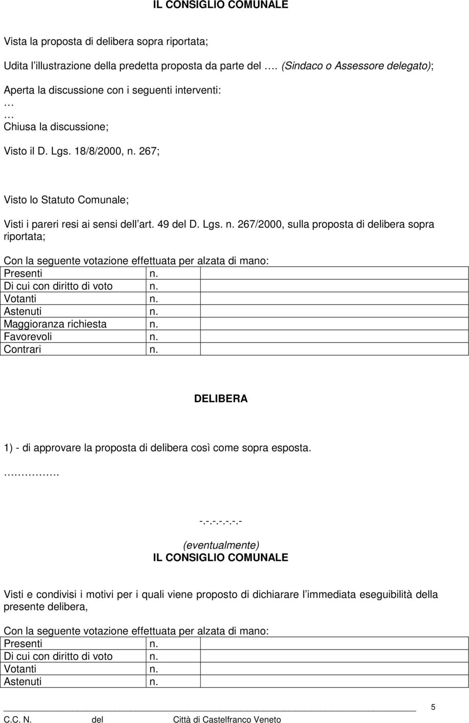 267; Visto lo Statuto Comunale; Visti i pareri resi ai sensi dell art. 49 del D. Lgs. n.