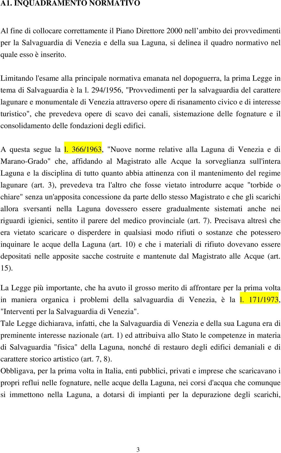 294/1956, "Provvedimenti per la salvaguardia del carattere lagunare e monumentale di Venezia attraverso opere di risanamento civico e di interesse turistico", che prevedeva opere di scavo dei canali,