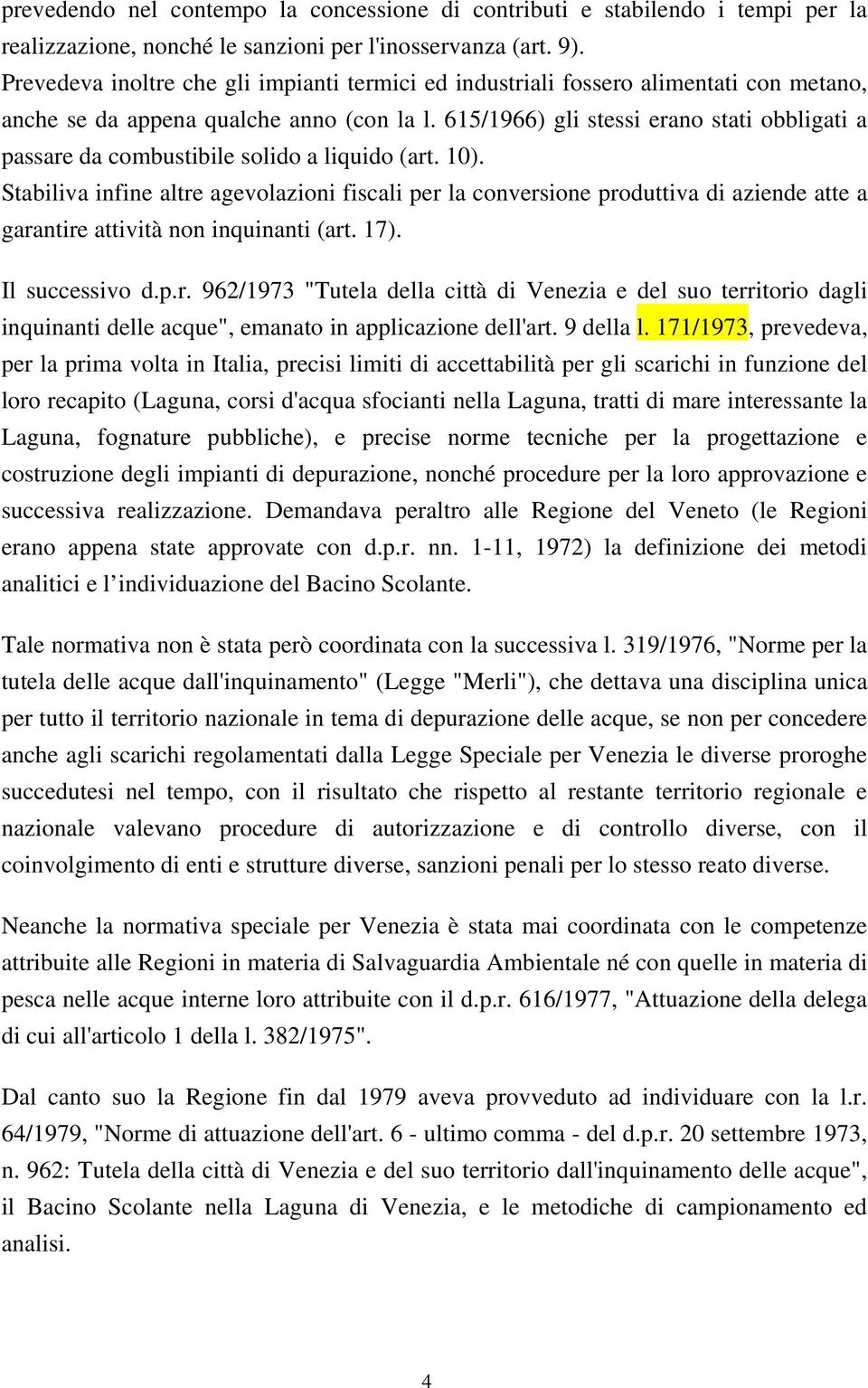 615/1966) gli stessi erano stati obbligati a passare da combustibile solido a liquido (art. 10).