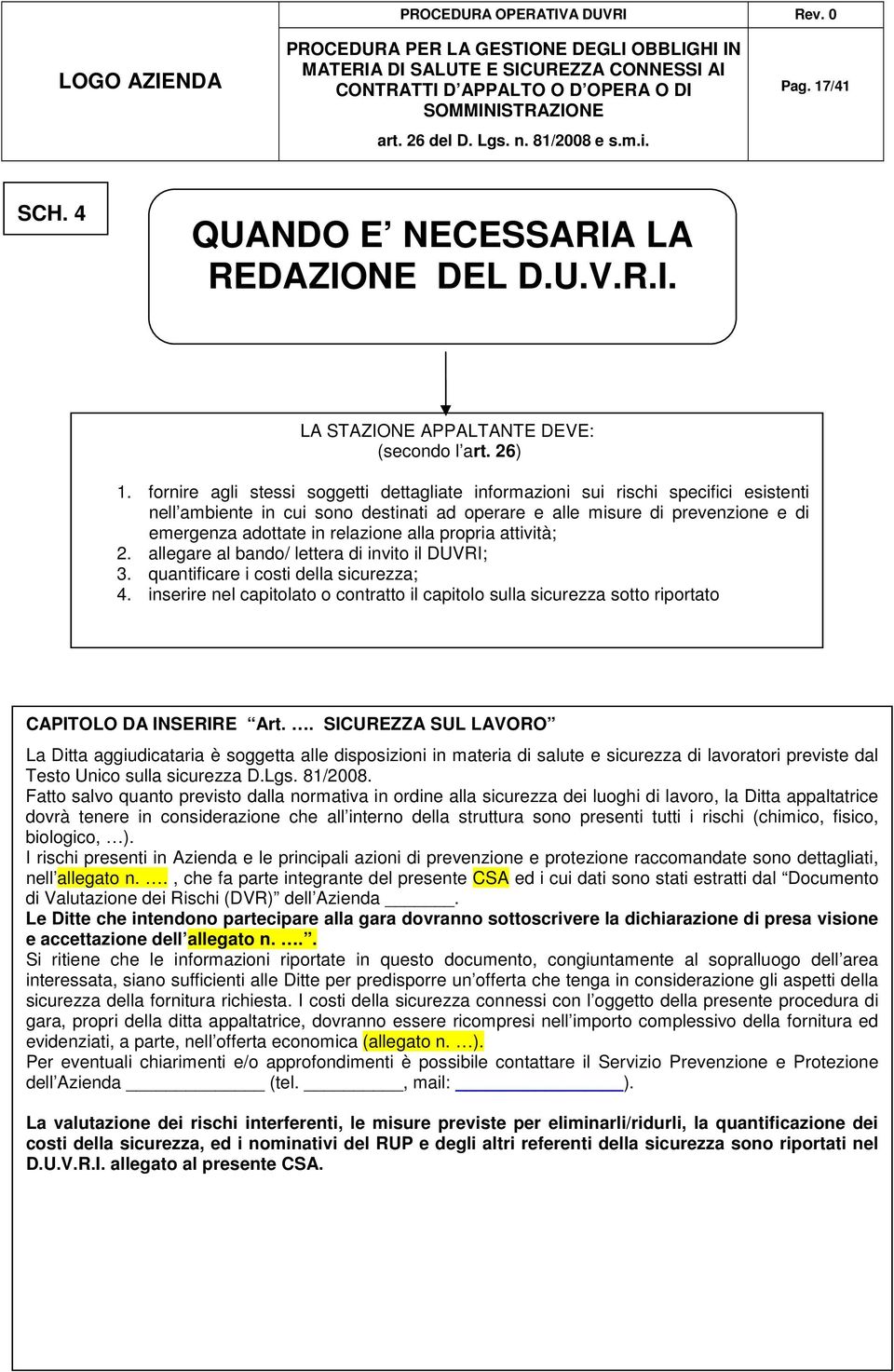 alla propria attività; 2. allegare al bando/ lettera di invito il DUVRI; 3. quantificare i costi della sicurezza; 4.