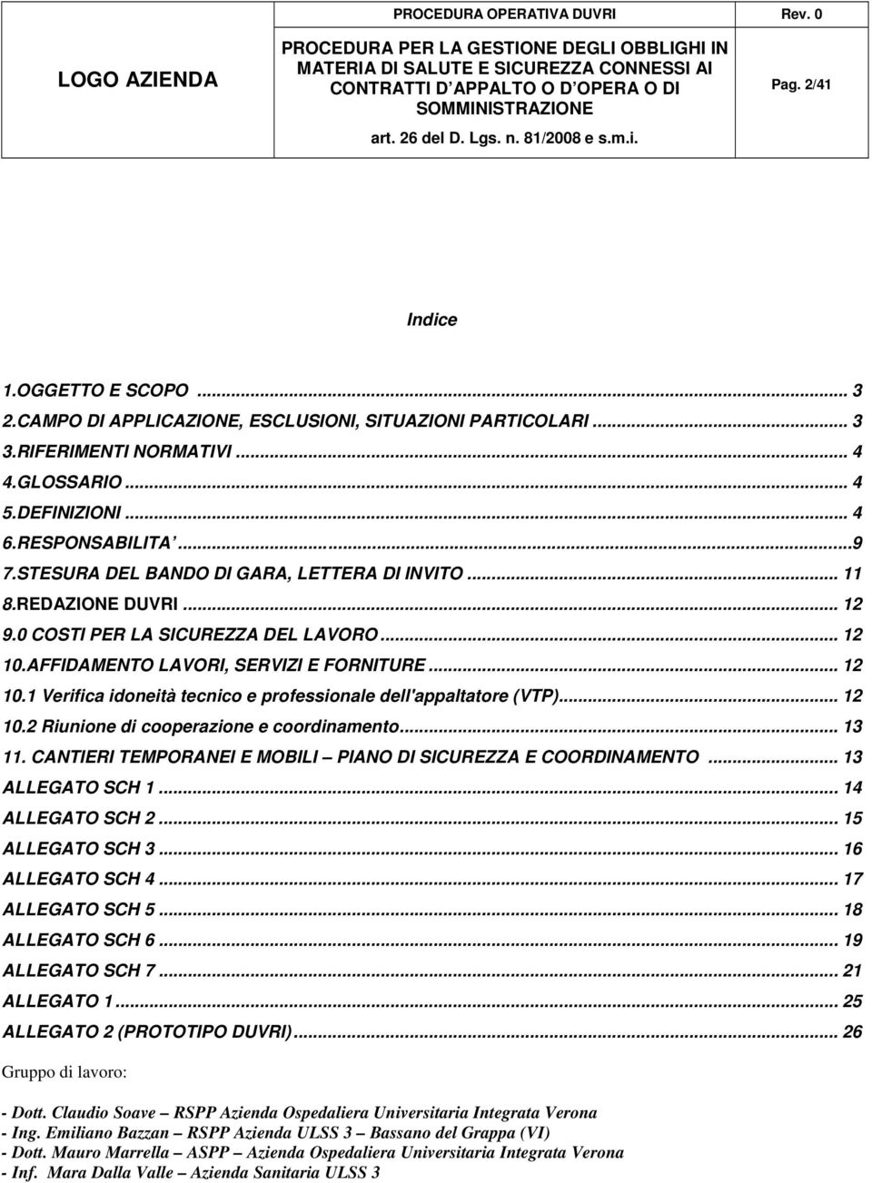 .. 12 10.2 Riunione di cooperazione e coordinamento... 13 11. CANTIERI TEMPORANEI E MOBILI PIANO DI SICUREZZA E COORDINAMENTO... 13 ALLEGATO SCH 1... 14 ALLEGATO SCH 2... 15 ALLEGATO SCH 3.