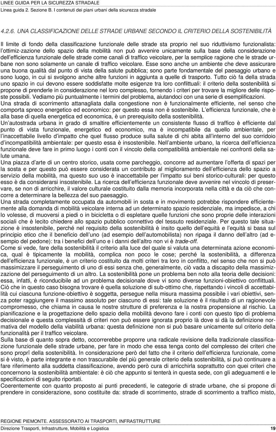 ottimiz-zazione dello spazio della mobilità non può avvenire unicamente sulla base della considerazione dell efficienza funzionale delle strade come canali di traffico veicolare, per la semplice