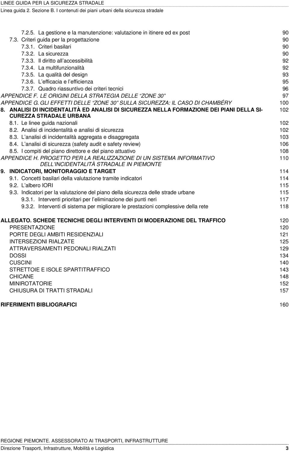 LE ORIGINI DELLA STRATEGIA DELLE ZONE 30 97 APPENDICE G. GLI EFFETTI DELLE ZONE 30 SULLA SICUREZZA: IL CASO DI CHAMBÉRY 100 8.