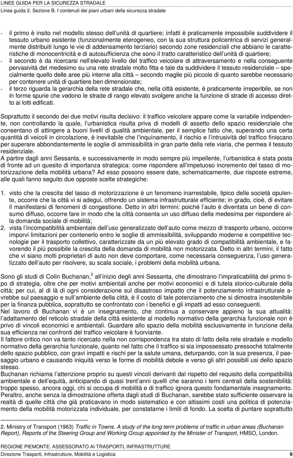 tratto caratteristico dell unità di quartiere; - il secondo è da ricercarsi nell elevato livello del traffico veicolare di attraversamento e nella conseguente pervasività del medesimo su una rete