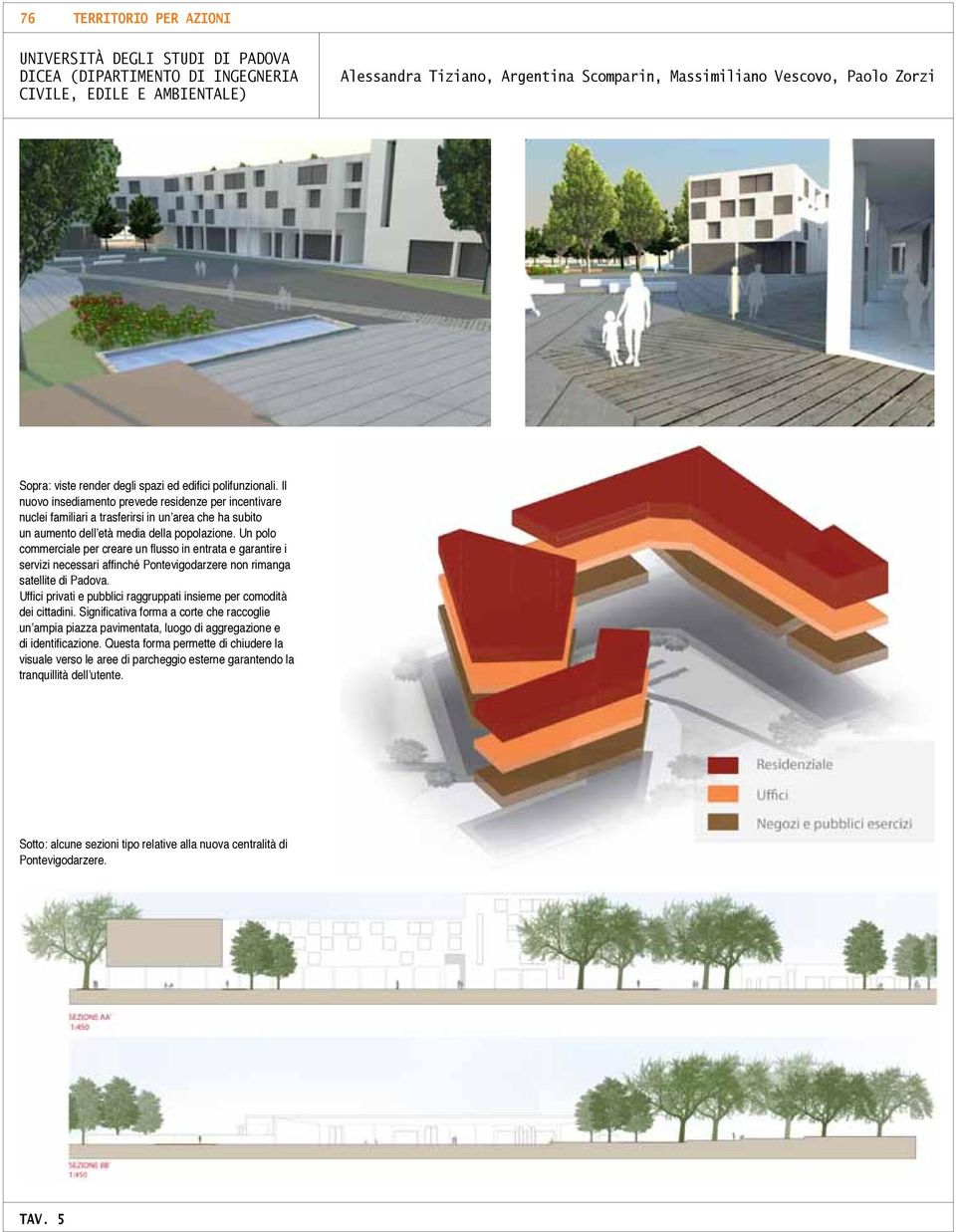 Il nuovo insediamento prevede residenze per incentivare nuclei familiari a trasferirsi in un area che ha subito un aumento dell età media della popolazione.