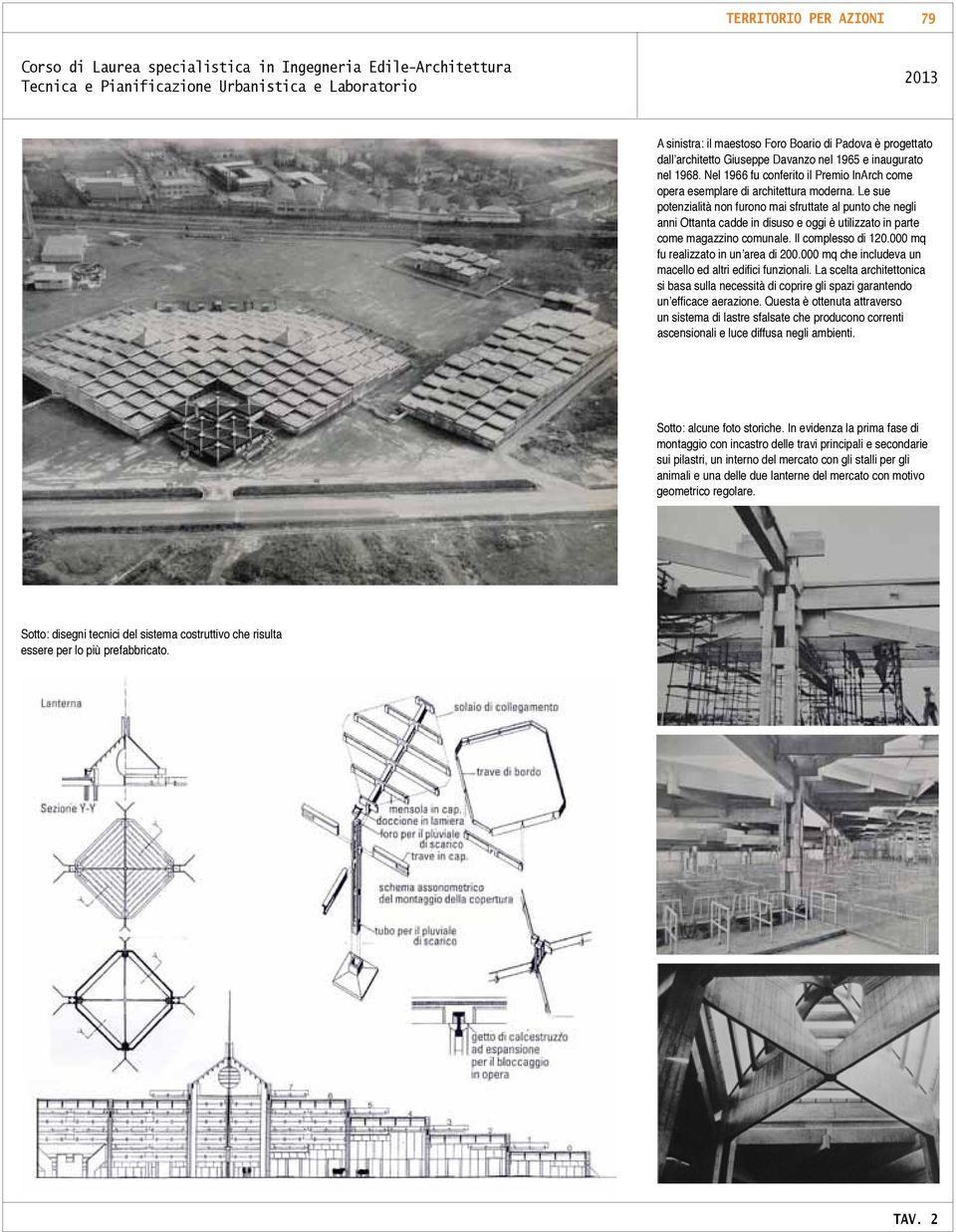 Le sue potenzialità non furono mai sfruttate al punto che negli anni Ottanta cadde in disuso e oggi è utilizzato in parte come magazzino comunale. Il complesso di 120.