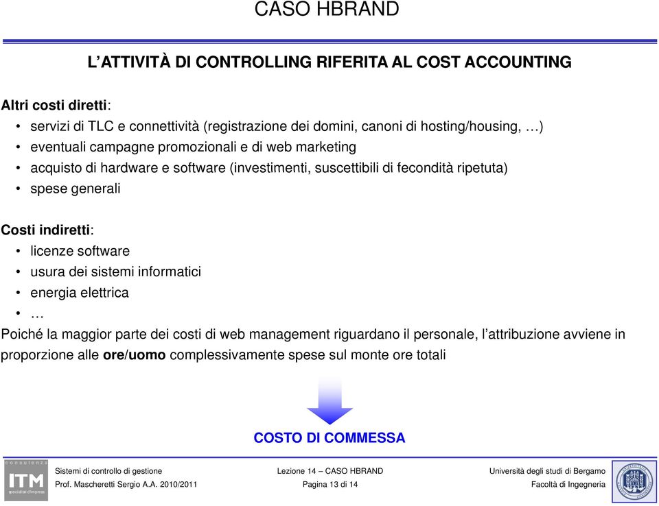 ripetuta) spese generali Costi indiretti: licenze software usura dei sistemi informatici energia elettrica Poiché la maggior parte dei costi di web