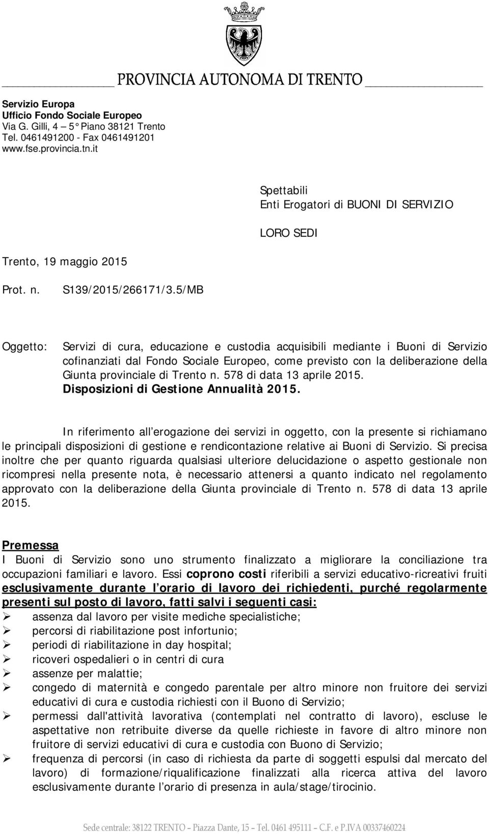 5/MB Oggetto: Servizi di cura, educazione e custodia acquisibili mediante i Buoni di Servizio cofinanziati dal Fondo Sociale Europeo, come previsto con la deliberazione della Giunta provinciale di