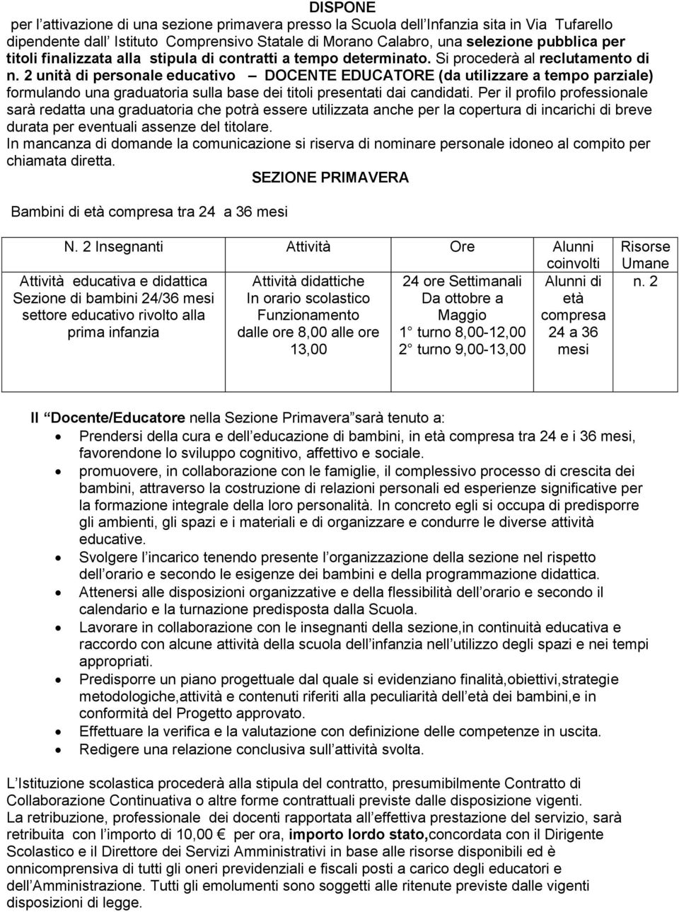 2 unità di personale educativo DOCENTE EDUCATORE (da utilizzare a tempo parziale) formulando una graduatoria sulla base dei titoli presentati dai candidati.