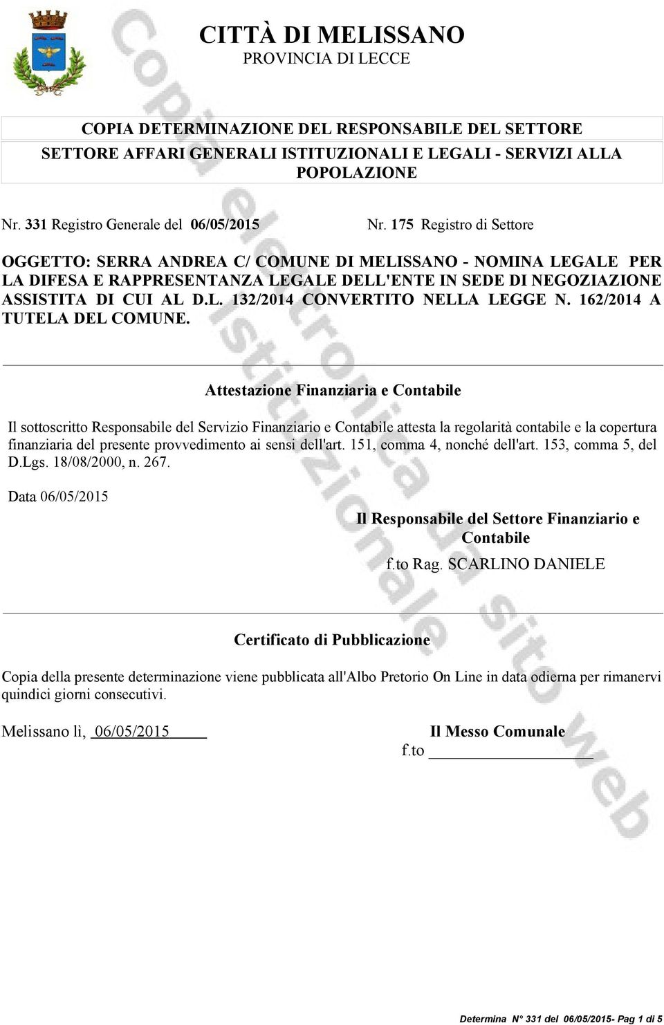 175 Registro di Settore OGGETTO: SERRA ANDREA C/ COMUNE DI MELISSANO - NOMINA LEGALE PER LA DIFESA E RAPPRESENTANZA LEGALE DELL'ENTE IN SEDE DI NEGOZIAZIONE ASSISTITA DI CUI AL D.L. 132/2014 CONVERTITO NELLA LEGGE N.