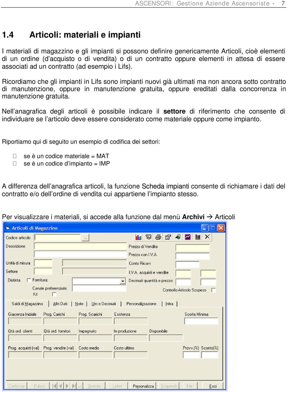 elementi in attesa di essere associati ad un contratto (ad esempio i Lifs).