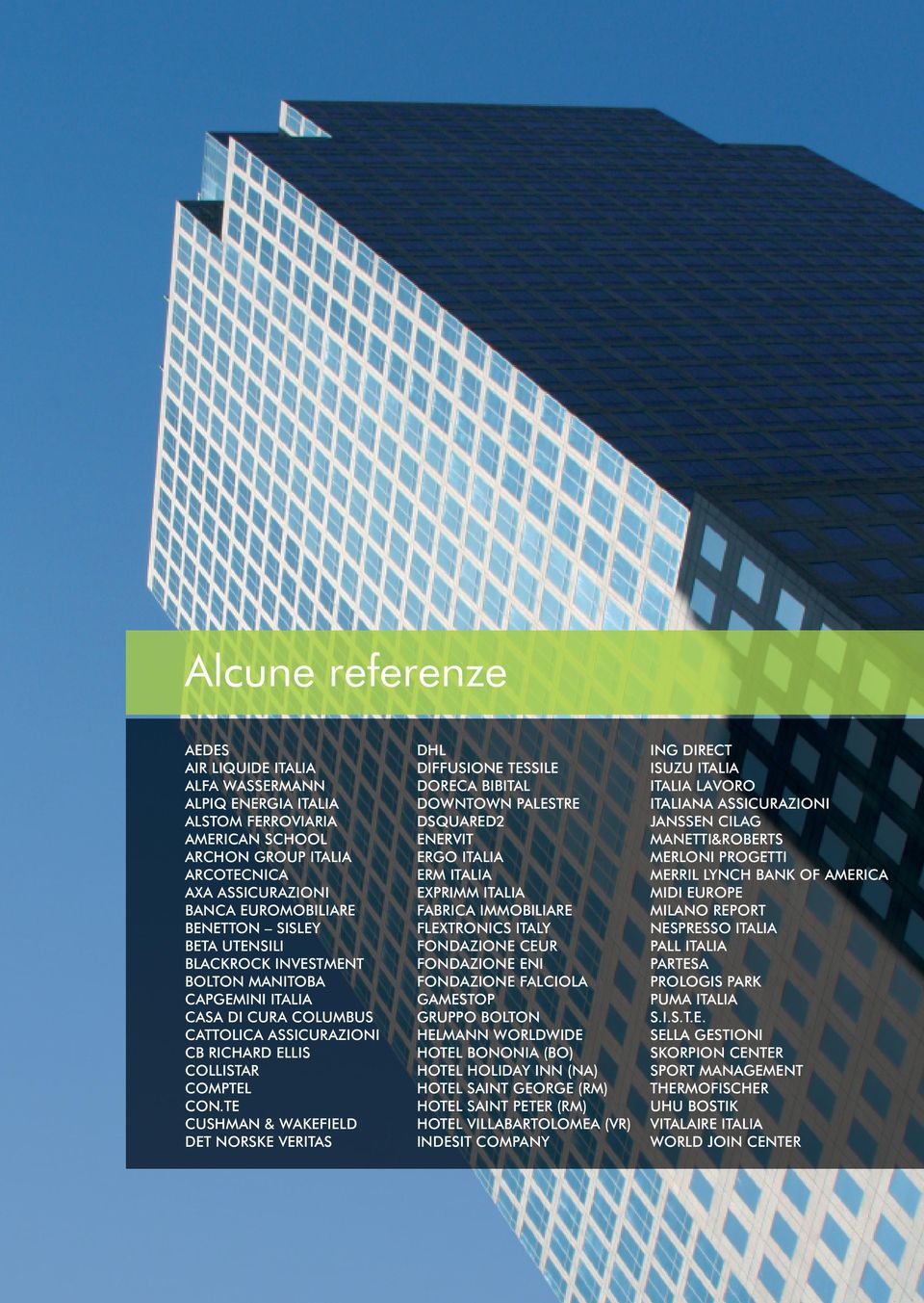 TE CUSHMAN & WAKEFIELD DET NORSKE VERITAS DHL DIFFUSIONE TESSILE DORECA BIBITAL DOWNTOWN PALESTRE DSQUARED2 ENERVIT ERGO ITALIA ERM ITALIA EXPRIMM ITALIA FABRICA IMMOBILIARE FLEXTRONICS ITALY