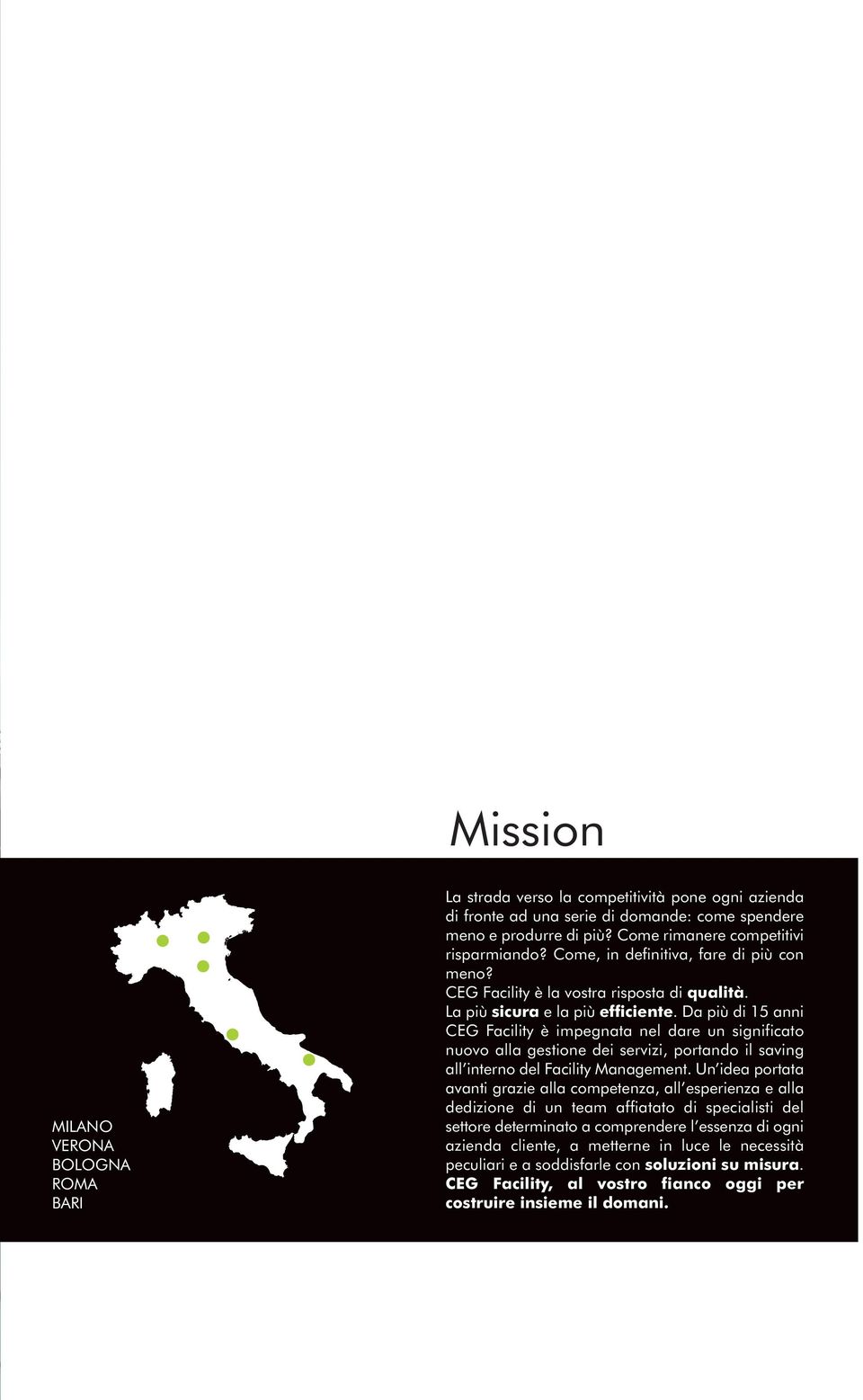 Da più di 15 anni CEG Facility è impegnata nel dare un significato nuovo alla gestione dei servizi, portando il saving all interno del Facility Management.