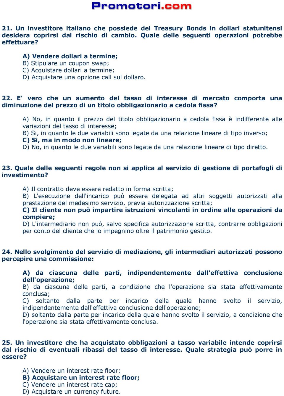 E' vero che un aumento del tasso di interesse di mercato comporta una diminuzione del prezzo di un titolo obbligazionario a cedola fissa?