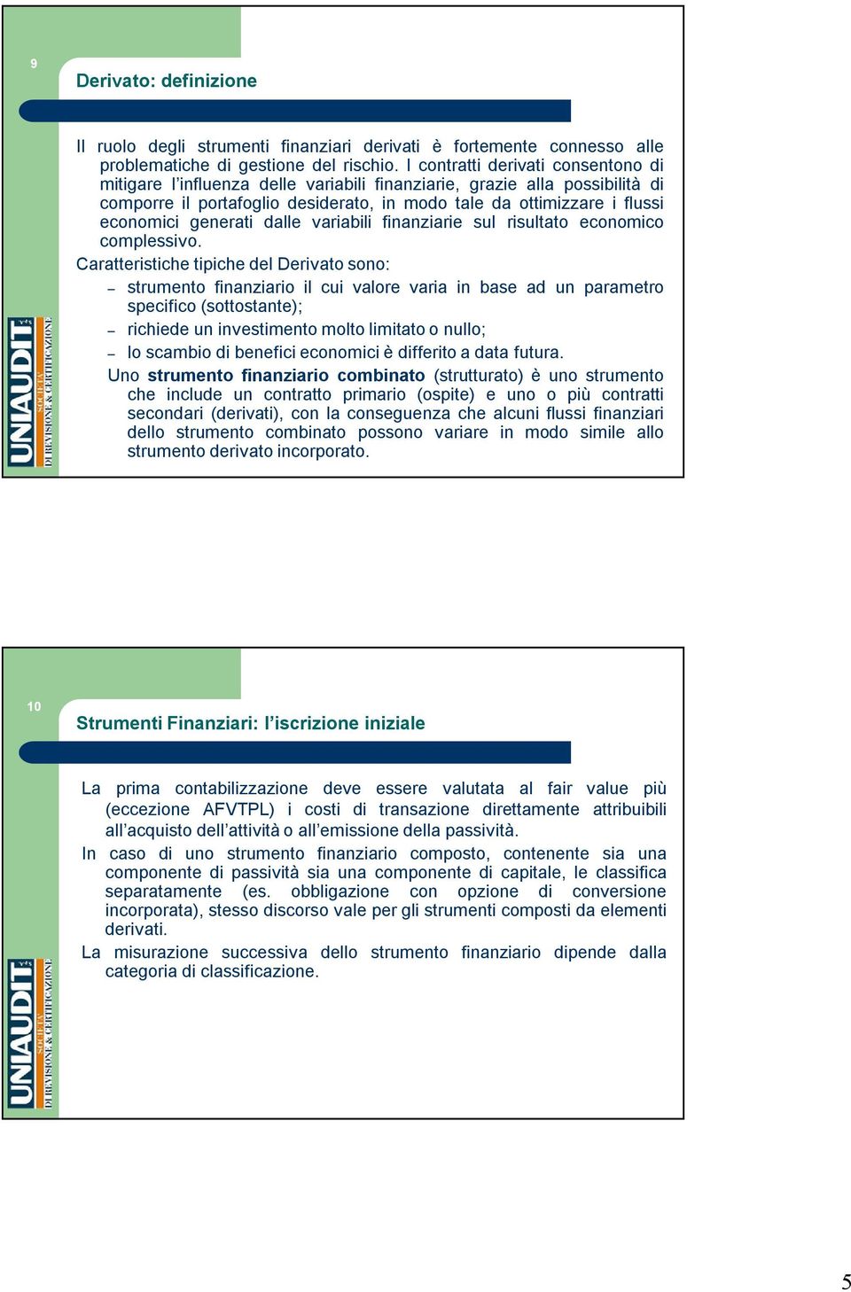 generati dalle variabili finanziarie sul risultato economico complessivo.