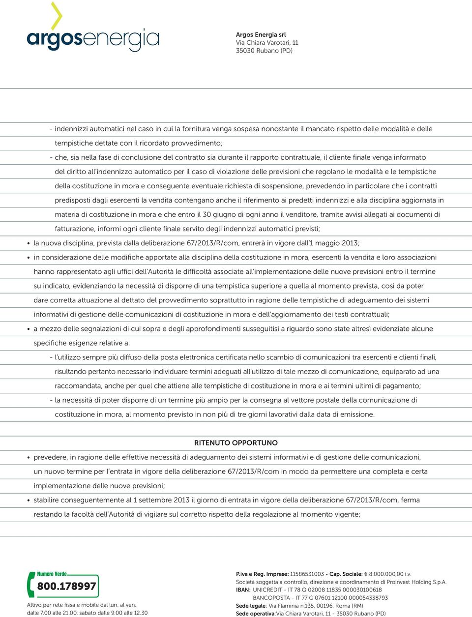 modalità e le tempistiche della costituzione in mora e conseguente eventuale richiesta di sospensione, prevedendo in particolare che i contratti predisposti dagli esercenti la vendita contengano