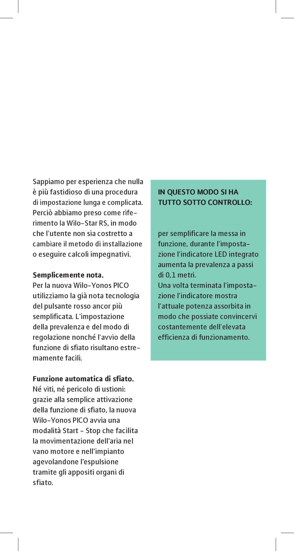 Per la nuova Wilo-Yonos PICO utilizziamo la già nota tecnologia del pulsante rosso ancor più semplificata.