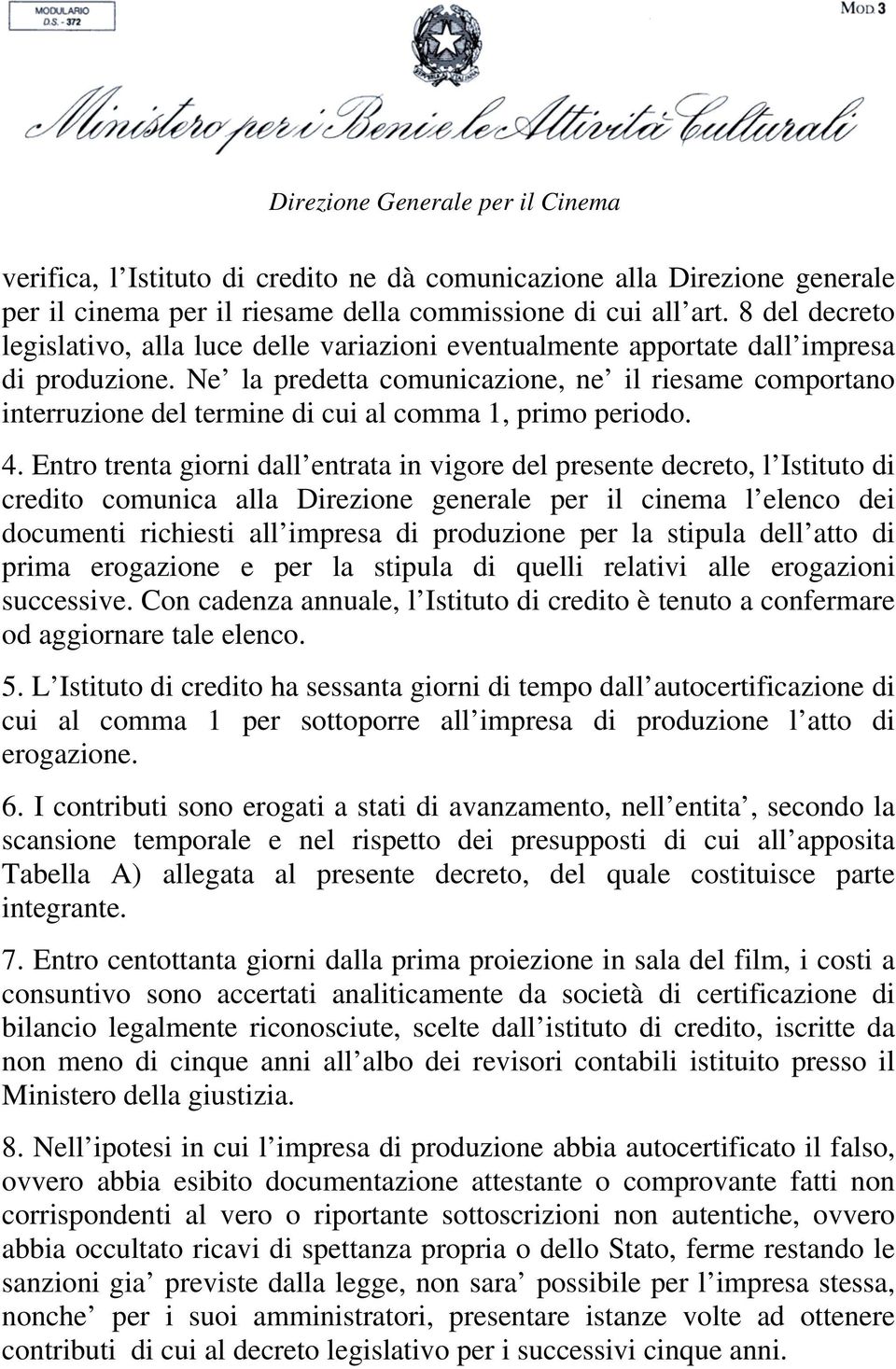 Ne la predetta comunicazione, ne il riesame comportano interruzione del termine di cui al comma 1, primo periodo. 4.