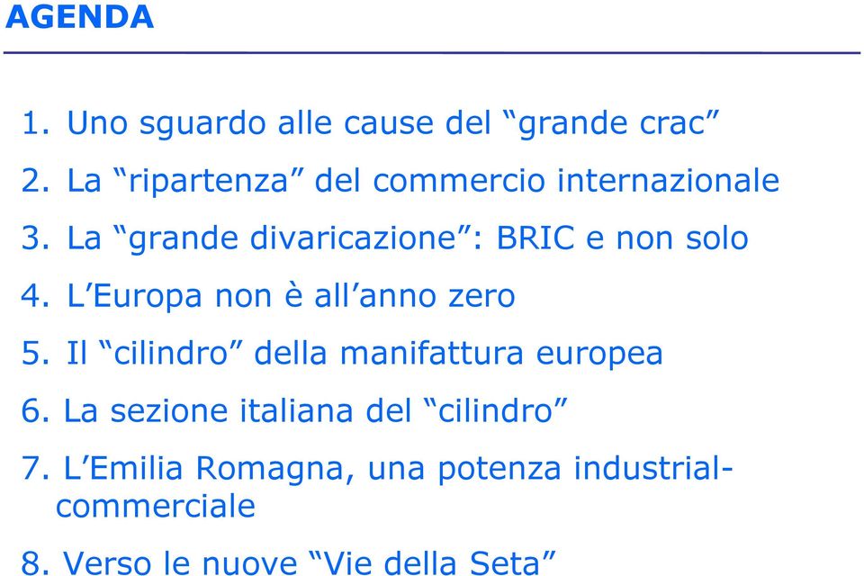 La grande divaricazione : BRIC e non solo 4. L Europa non è all anno zero 5.