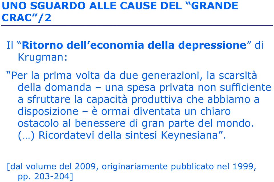 produttiva che abbiamo a disposizione è ormai diventata un chiaro ostacolo al benessere di gran parte del mondo.