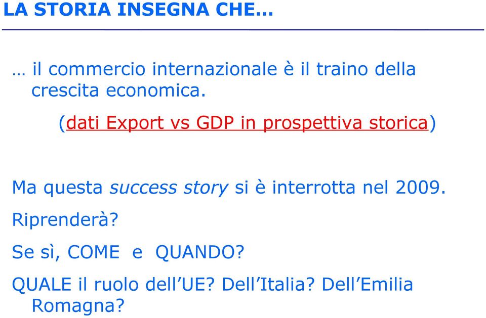 (dati Export vs GDP in prospettiva storica) Ma questa success story