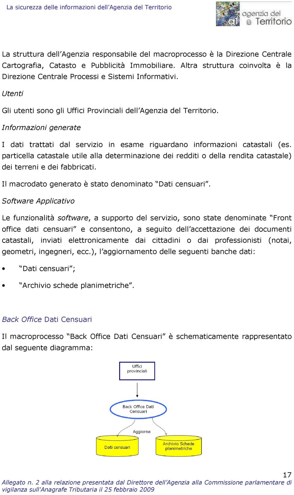 Informazioni generate I dati trattati dal servizio in esame riguardano informazioni catastali (es.